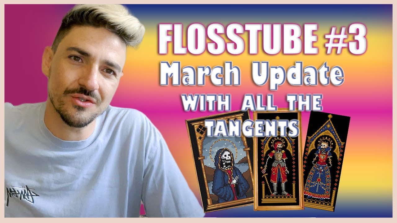 FLOSSTUBE #3 - March Update // With all the tangents!!