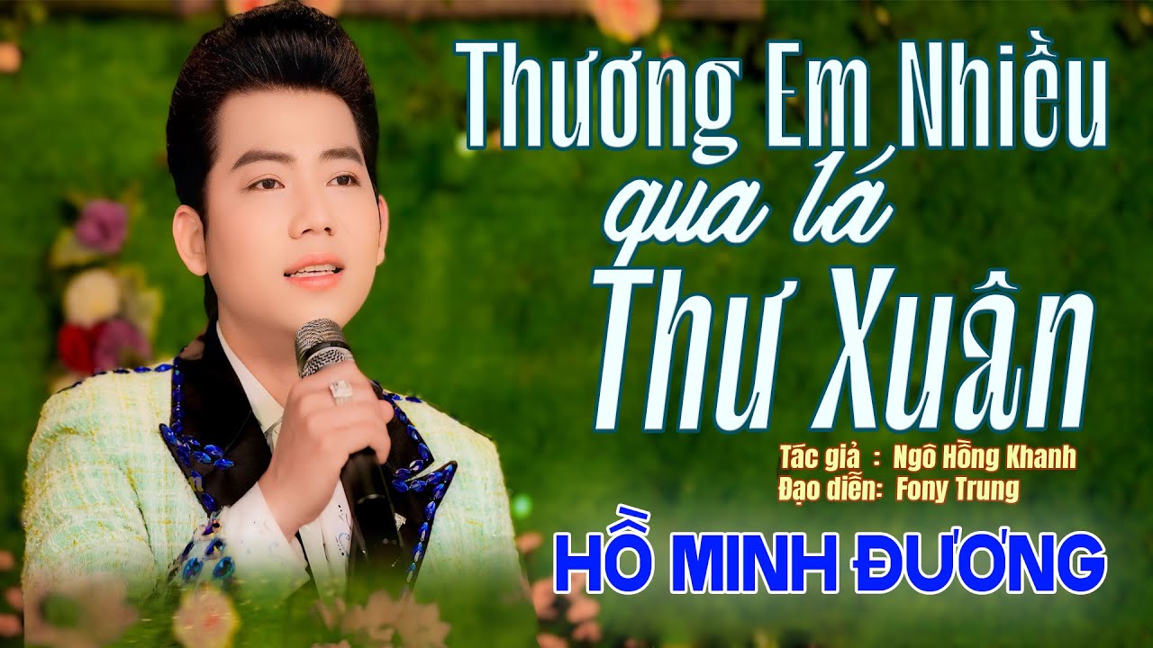 THƯƠNG EM NHIỀU QUA LÁ THƯ XUÂN - HỒ MINH ĐƯƠNG - T|G NGÔ HỒNG KHANH