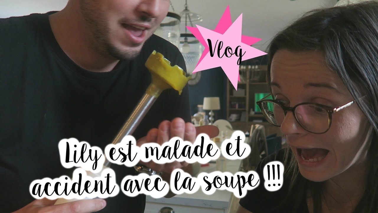 VLOG FAMILLE 268 | LILY EST MALADE ET ACCIDENT AVEC LA SOUPE !!! ♥