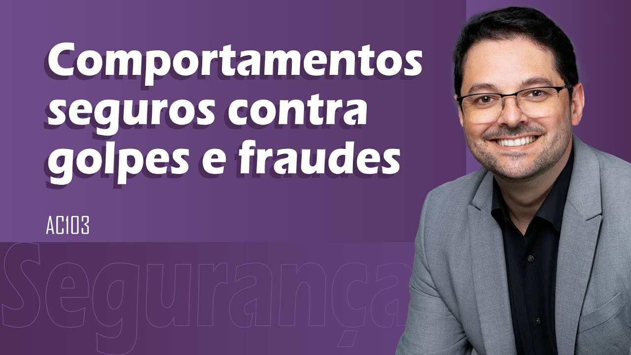 Comportamento Seguro em caso de golpes e fraudes (AC103)
