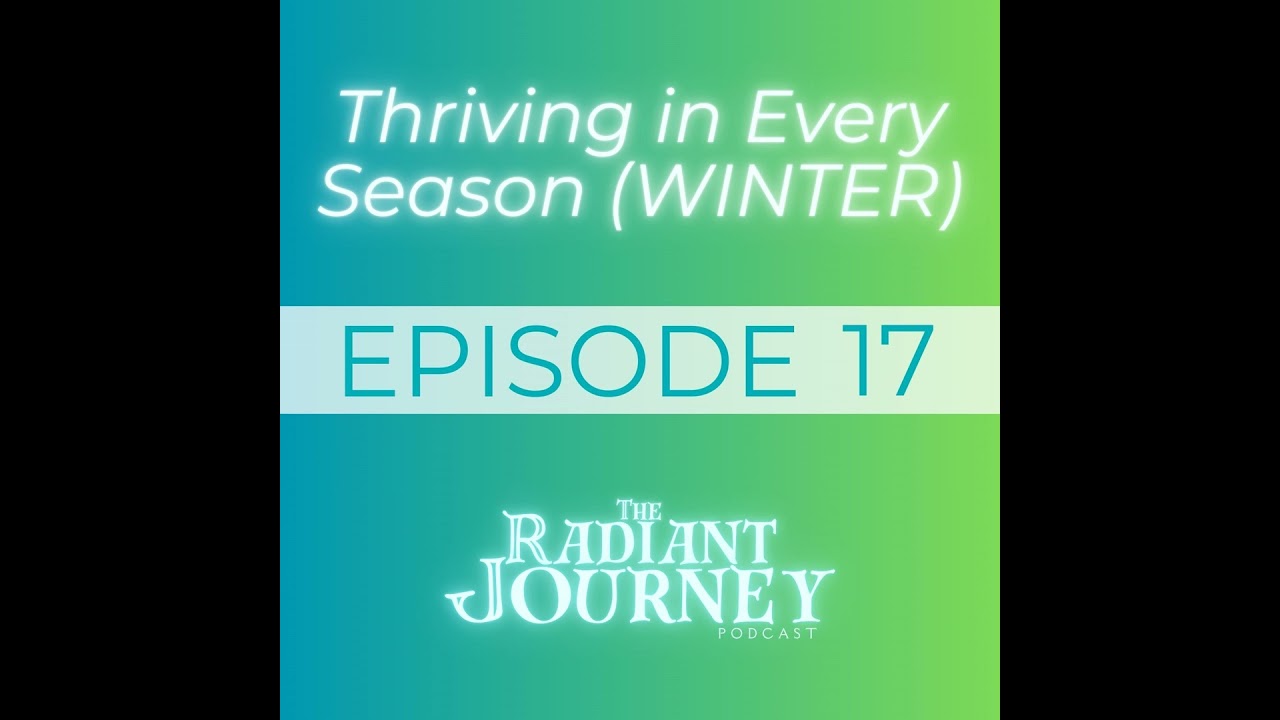 EP 17: Thriving in Every Season (WINTER)