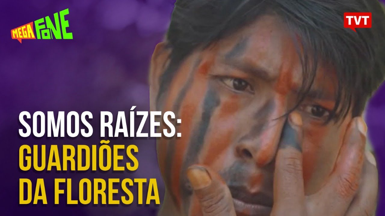 Somos Raízes: Guardiões da Floresta | Megafone