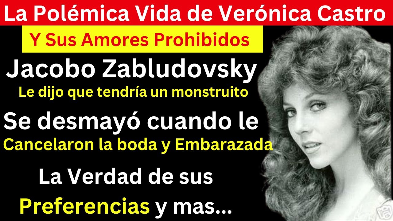 Verónica Castro y sus amores prohibidos | Se enojó mucho con Jacobo Zabludovsky