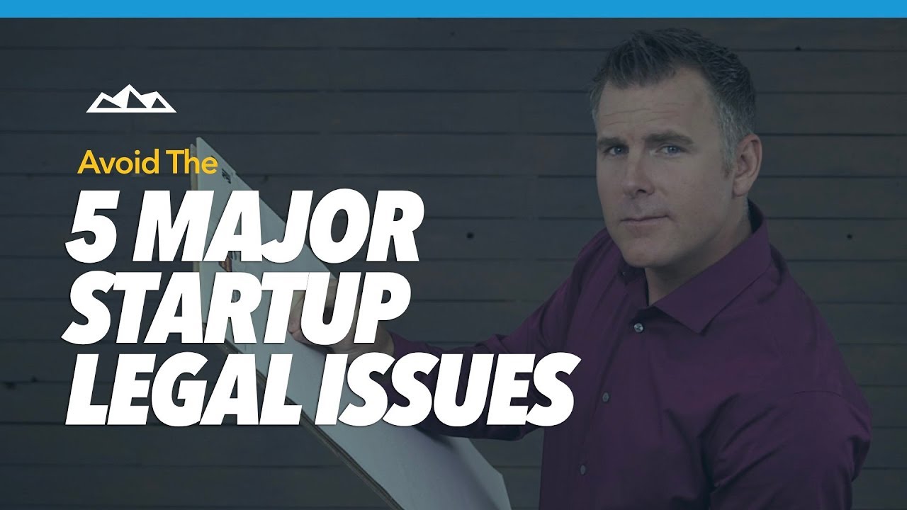 5 Major Startup Legal Issues And How To Avoid Them