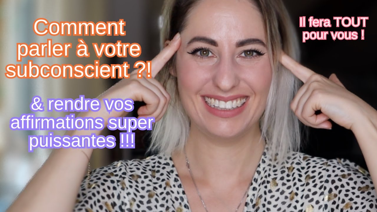 Rendez vos affirmations ultra puissantes en sachant parler à votre subconscient