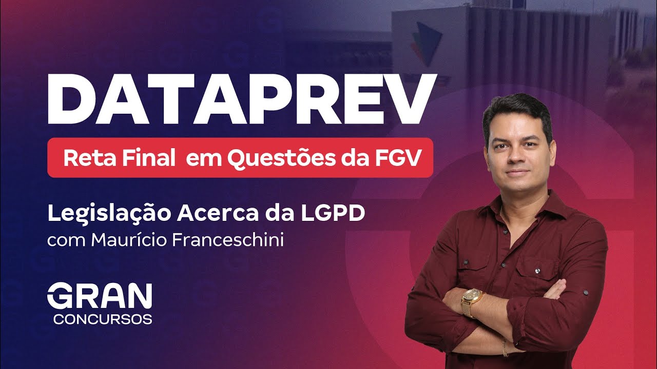Concurso DataPrev | Reta Final em Questões da FGV: Legislação da LGPD com Maurício Franceschini