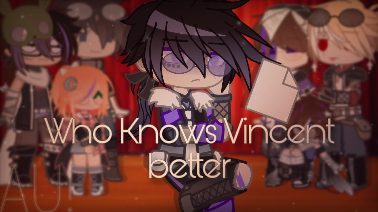 Who knows Vincent better || My AU! • [READ] Warnings