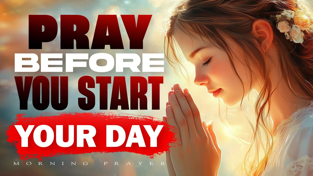 Begin Your Day With This Prayer | A Powerful Way to Start with God | Morning Prayer