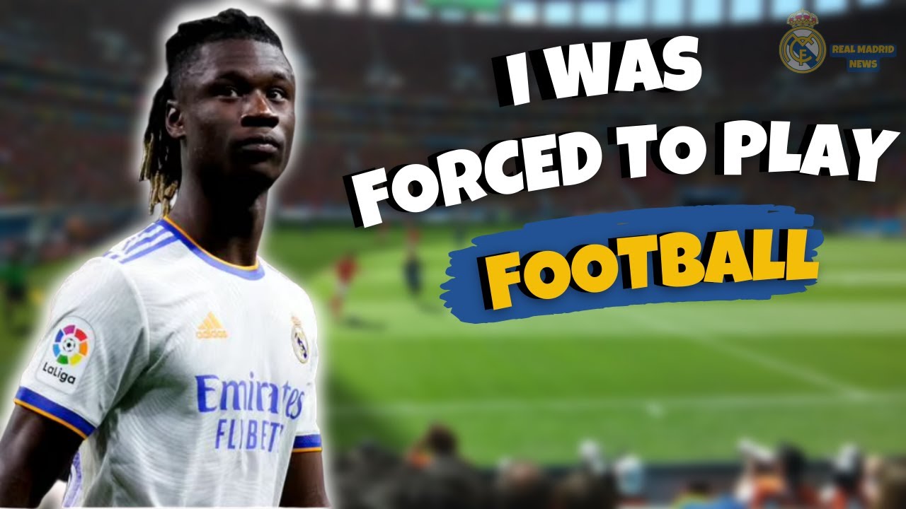 Camavinga | I was forced to play football..