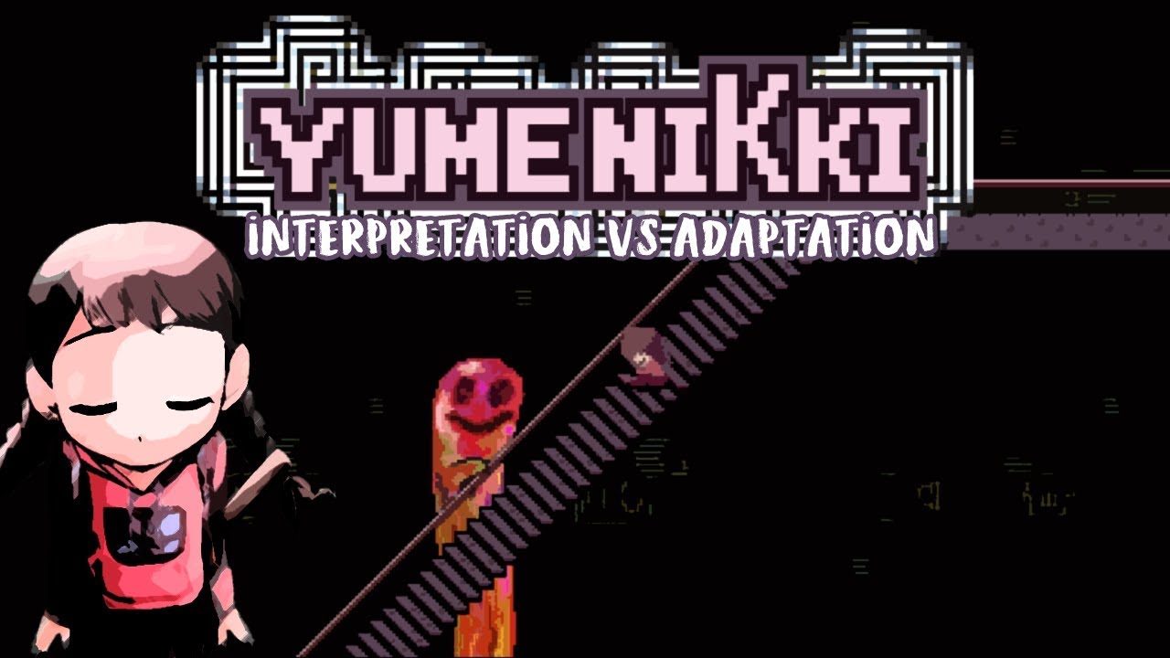 Yume Nikki: Interpretation VS Adaptation