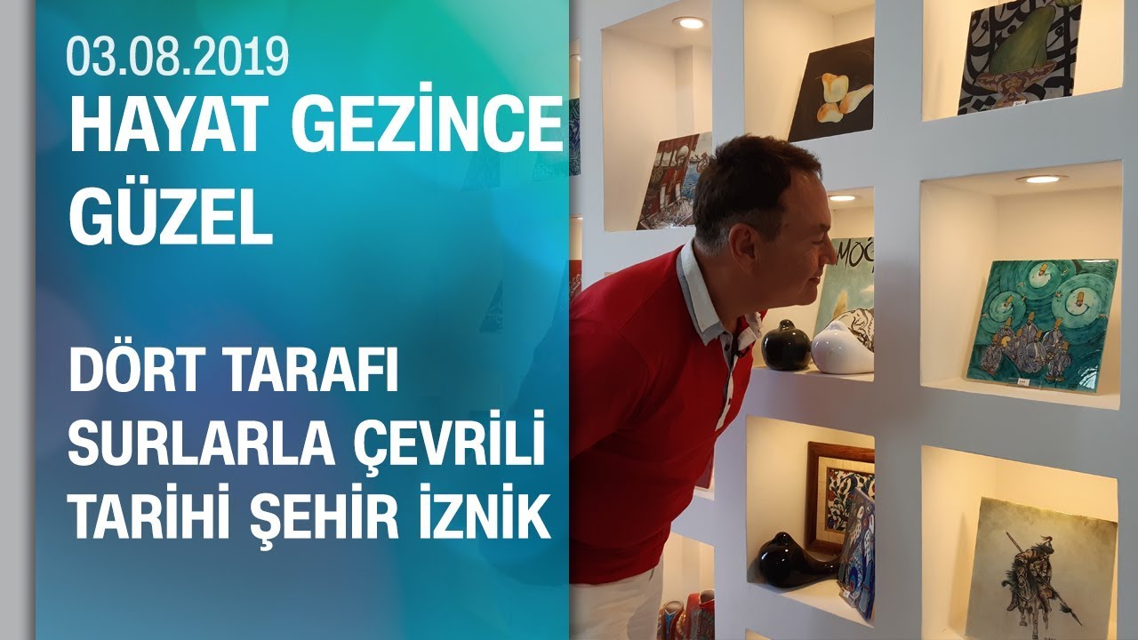 Dört tarafı surlarla çevrili tarihi şehir İznik turu - Hayat Gezince Güzel 03.08.2019 Cumartesi