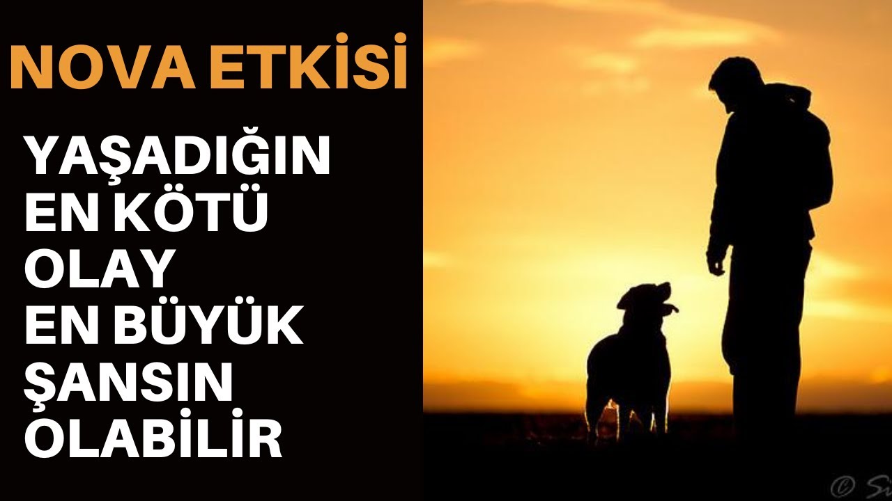 NOVA ETKİSİ HİKAYESİ: EN KÖTÜ OLAYIN EN BÜYÜK ŞANSIN OLABİLİR