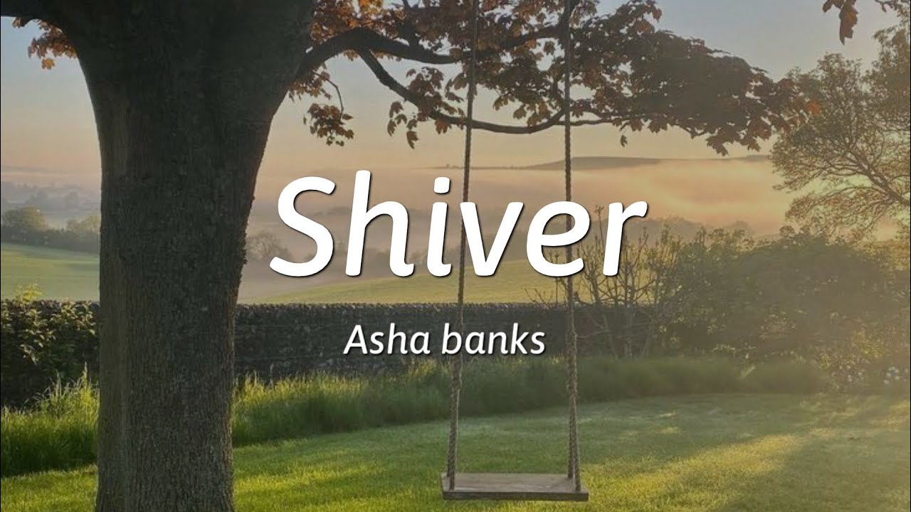 Asha banks - shiver (lyrics)