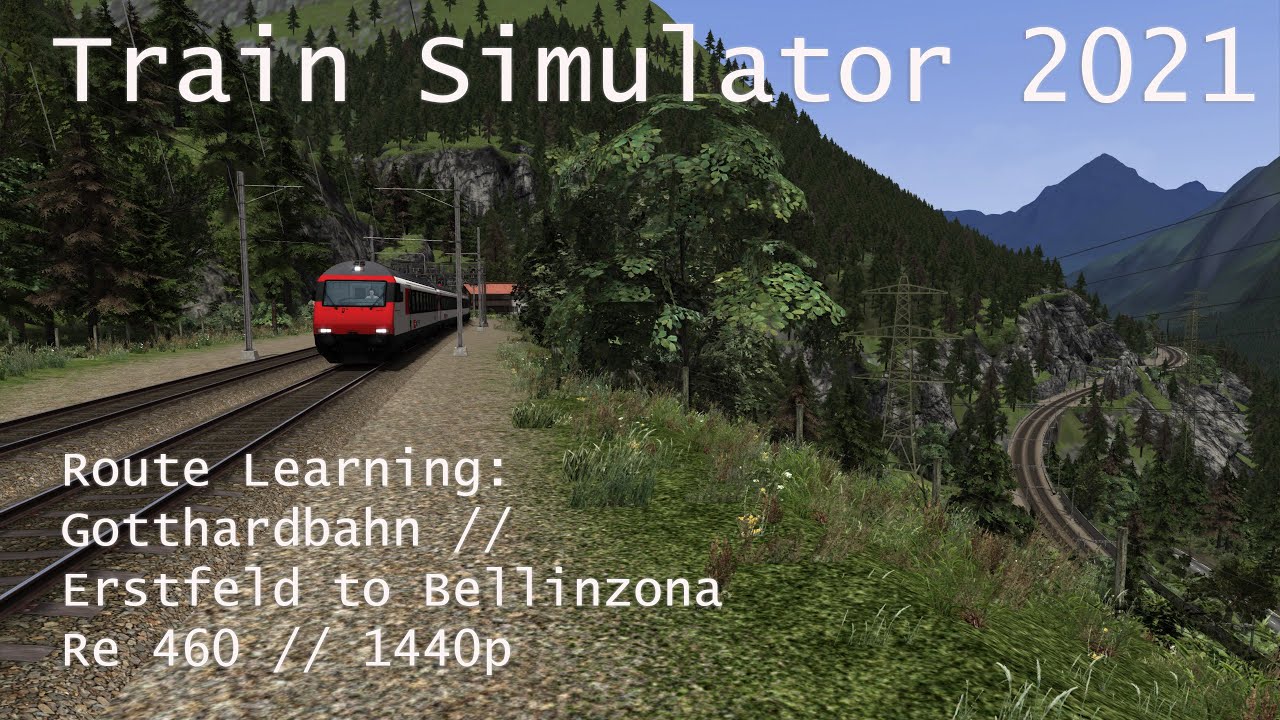 Train Simulator 2021 - Route Learning: Gotthardbahn // Erstfeld to Bellinzona (Re460) // 1440p