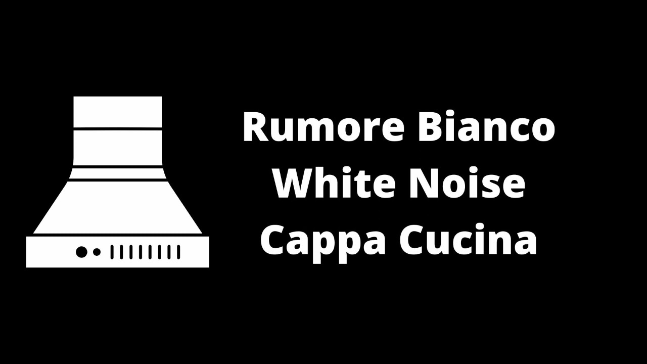 12 Ore di rumore bianco (white noise). Cappa cucina