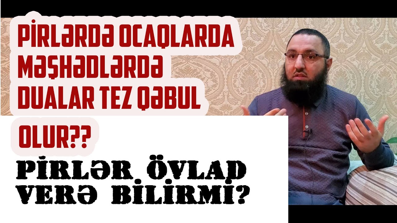 Pirlərdə (ocaqlarda, məşhədlrdə) DUA tez qəbul olur? 👉 Pirlər ÖVLAD verə bilirmi? 🌿 Rəşad Hümbətov
