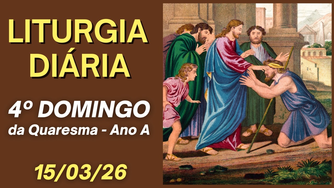 Liturgia Diária com Reflexão - 15/03/26 - 4º Domingo da Quaresma - Ano A