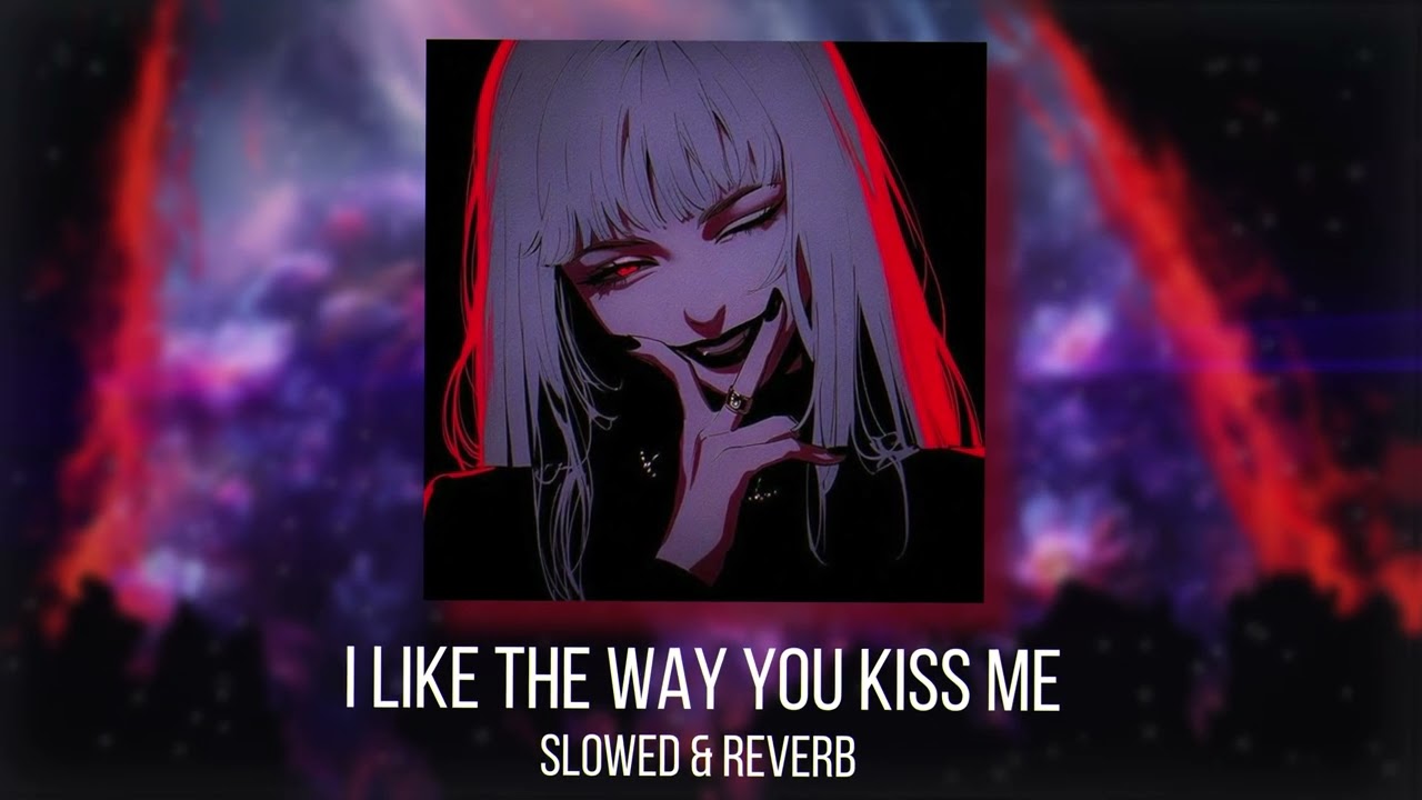 I like the way you kiss me (SLOWED & REVERB)