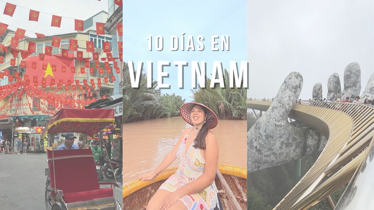 10 días en Vietnam por primera vez: lugares que visitar, hospedajes, situaciones inesperadas y más