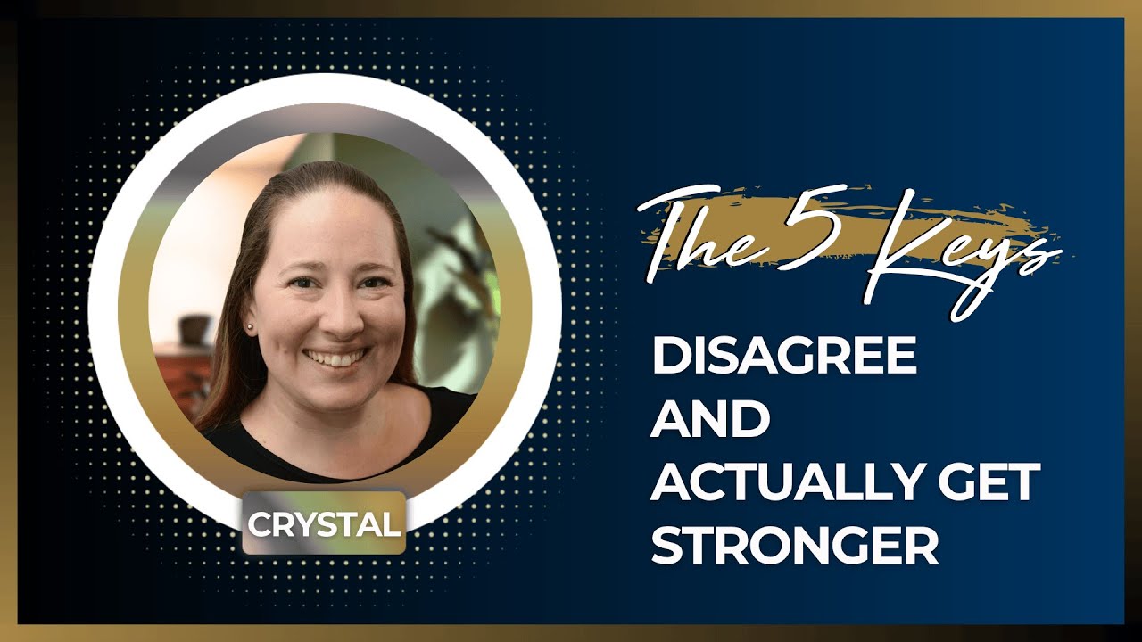 The 5 Keys to Disagree & Actually Get Stronger