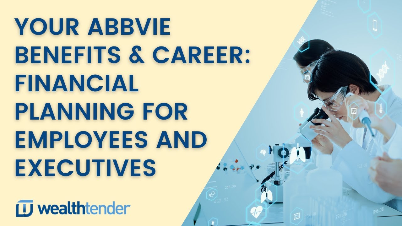 Your AbbVie Benefits & Career: Financial Planning for Employees and Executives