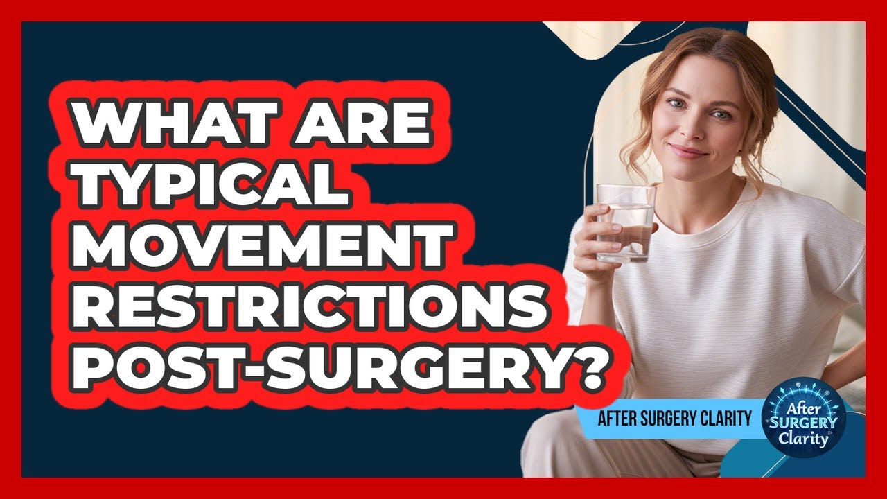What Are Typical Movement Restrictions Post-Surgery?