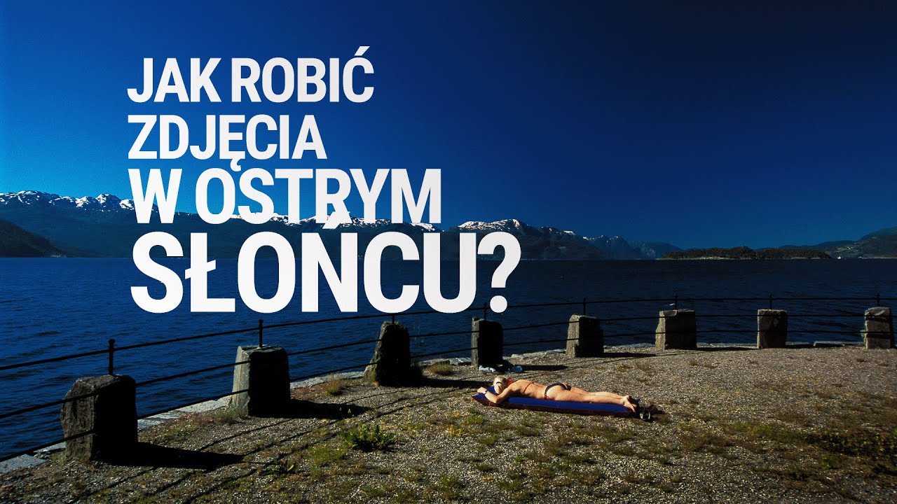 Wygraj z ostrym słońcem - Piotr Trybalski - Fotograf w podróży