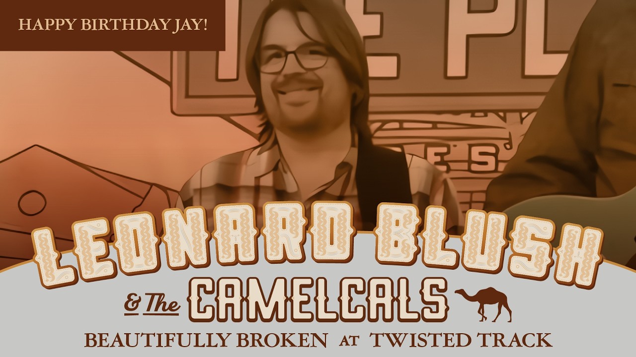 Leonard Blush & the Camelcals - Beautifully Broken - Twisted Track Brewpub