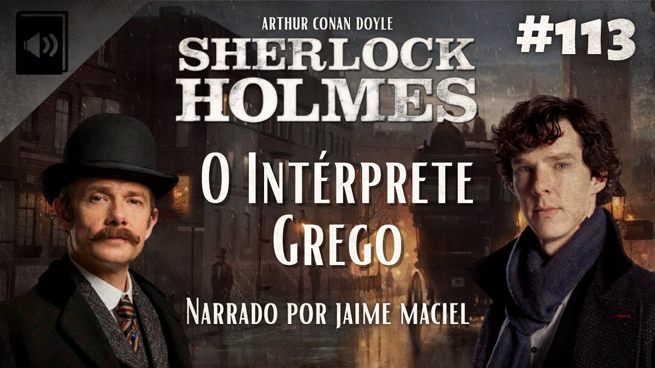 #113 - Audiolivro - Sherlock Holmes: O Interprete grego -  Arthur Conan Doyle