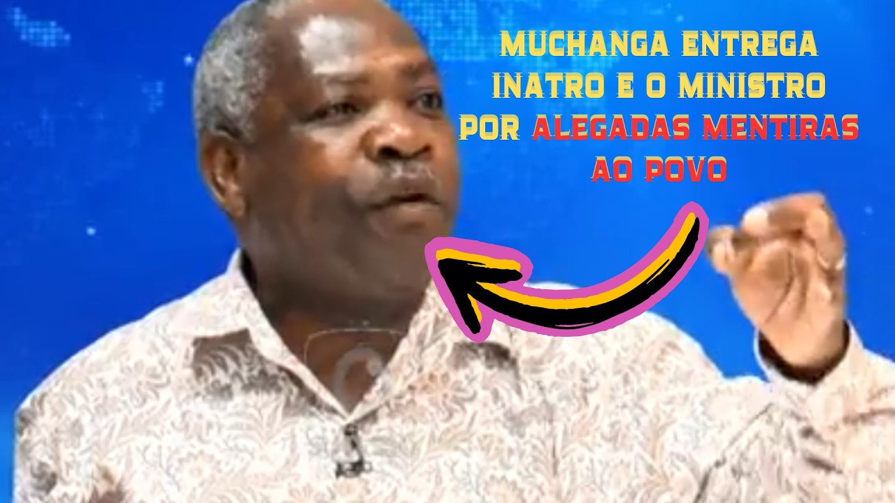 MUCHANGA ENTREGA INATRO E MINISTRO MATLOMBE, ENTENDA PORQUÊ!