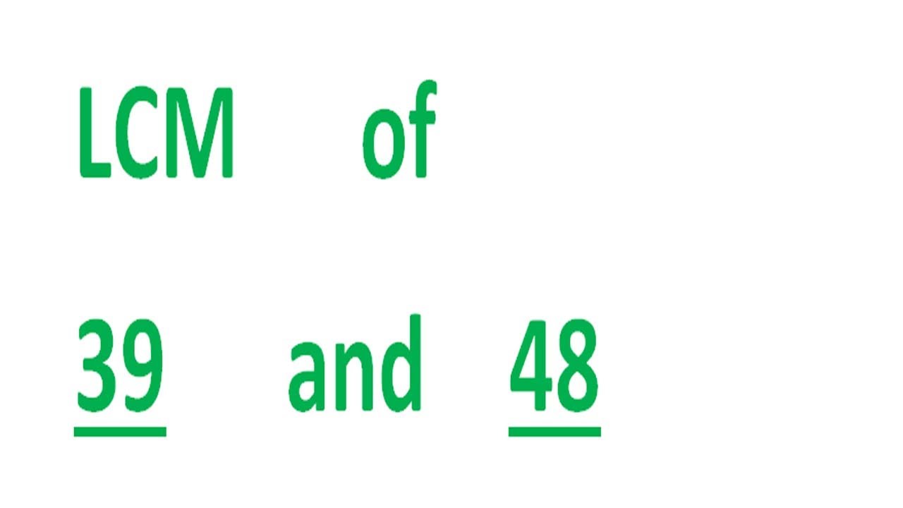 LCM      of    39      and    48