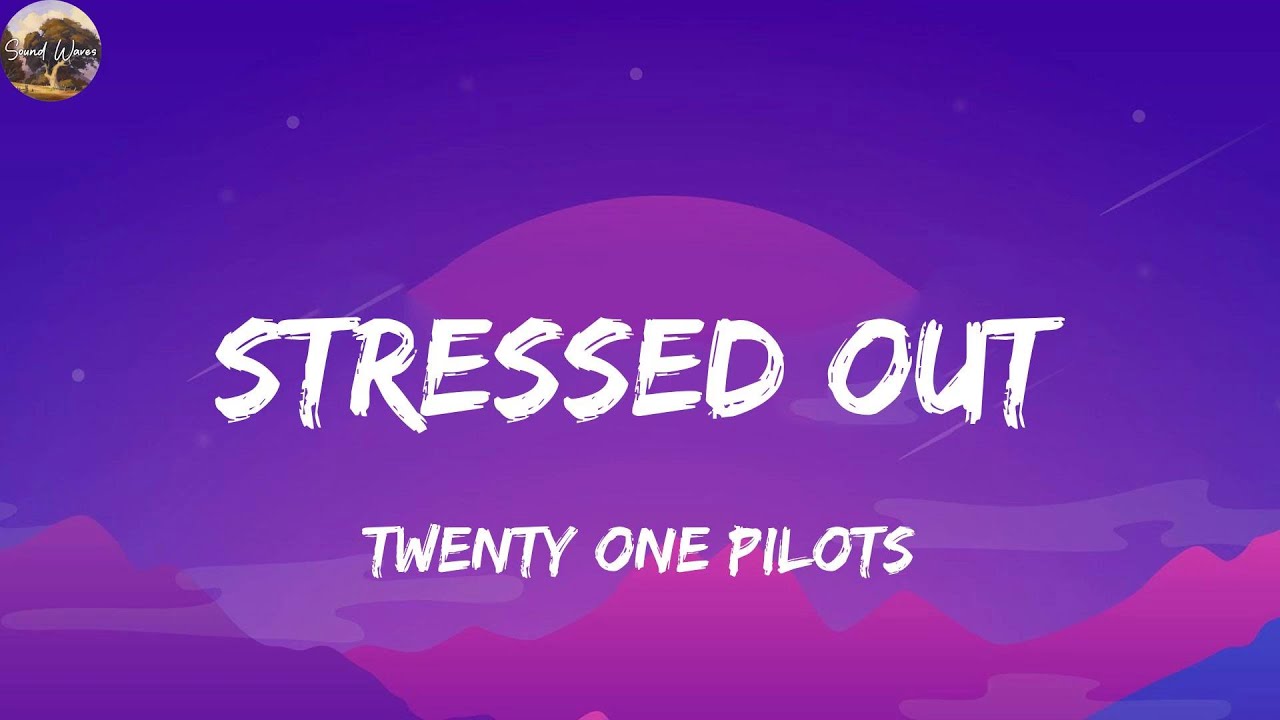 Twenty One Pilots - Stressed Out (Lyrics)