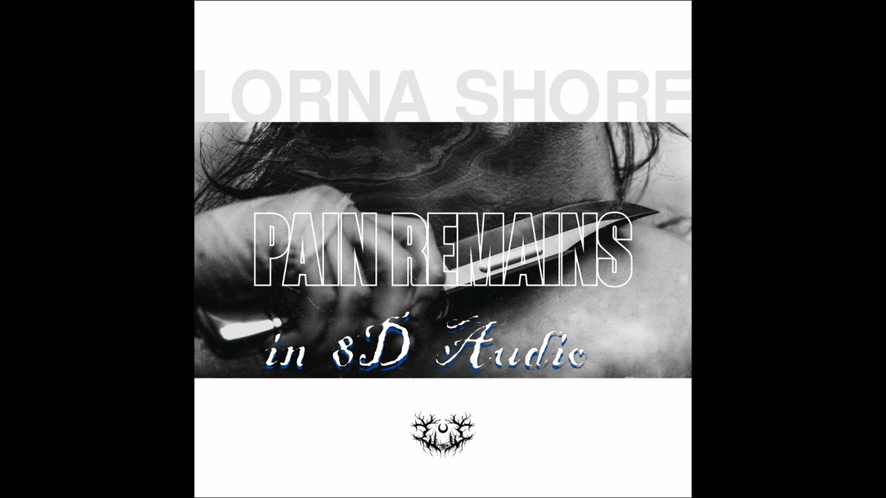 Pain Remains (Trilogy) - Lorna Shore [8D Audio]