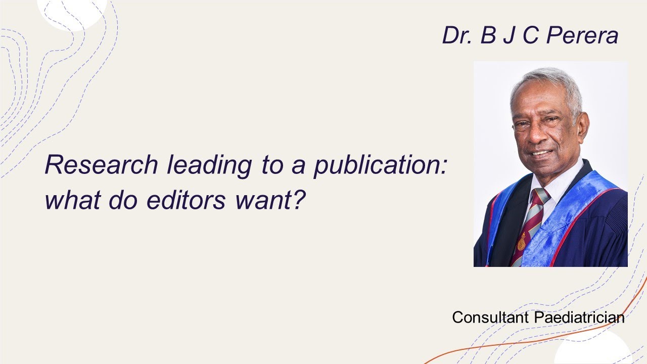 Research leading to a publication: what do editors want? - Dr BJC Perera