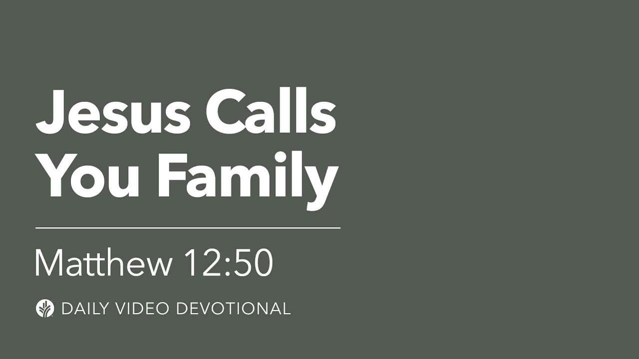 Jesus Calls You Family | Matthew 12:50 | Our Daily Bread Video Devotional