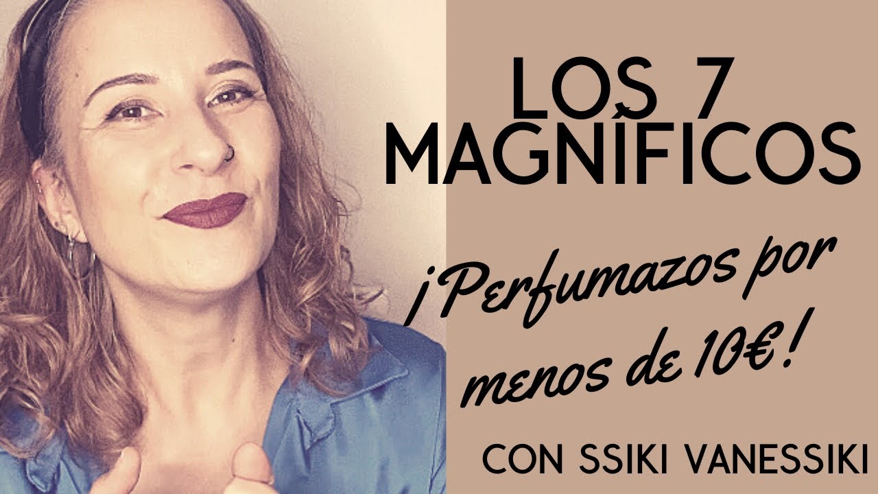 ⭐️LOS 7 MAGNÍFICOS⭐️ | PERFUMAZOS POR MENOS DE 10€😱 Con @Ssiki VaneSsiki