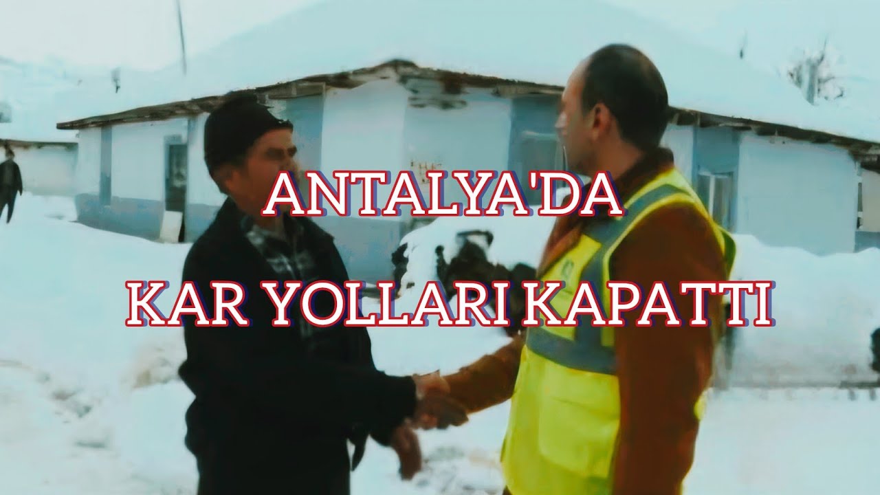ANTALYA DA KAR YOLLARI KAPADI