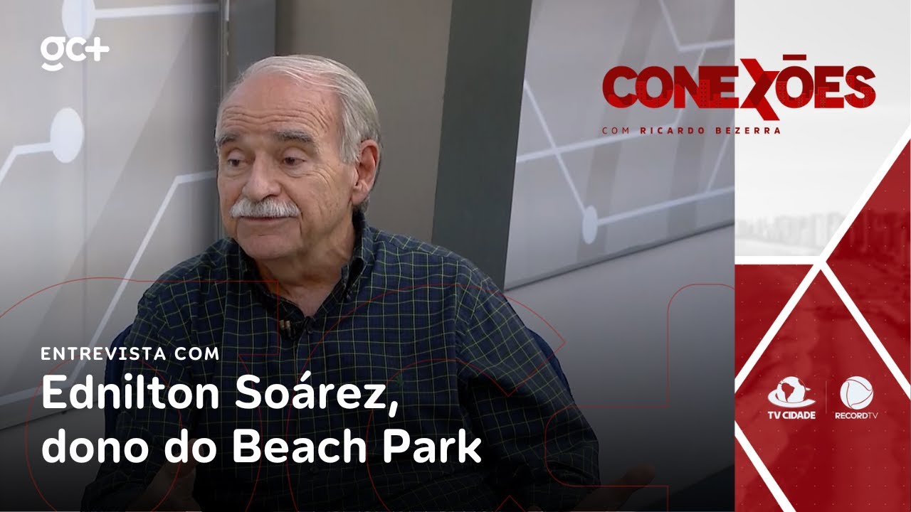 CONEXÕES | Ricardo Bezerra entrevista Ednilton Soárez, dono do Beach Park