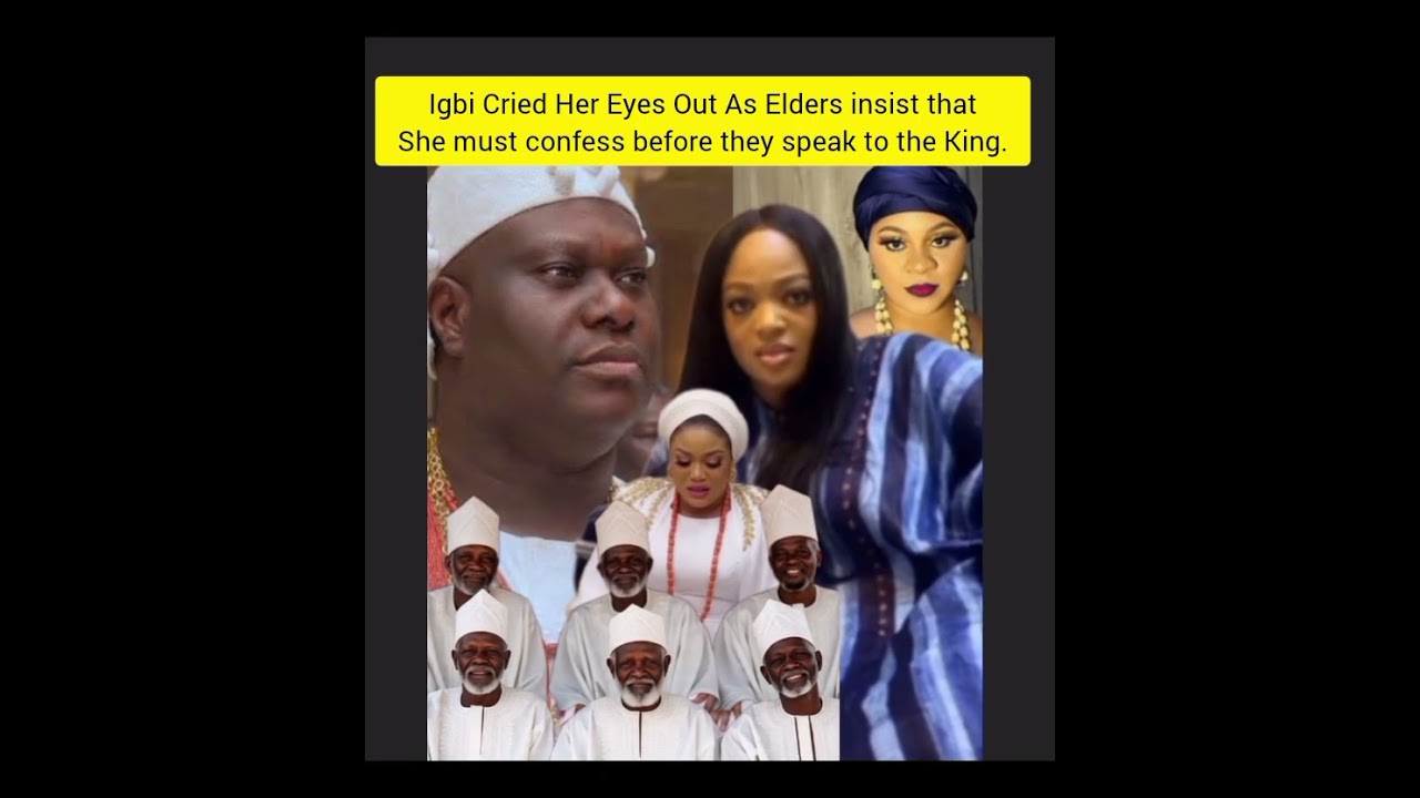 Igbi Cried Her Eyes Out As Elders insist that She must confess before they speak to the King. 
