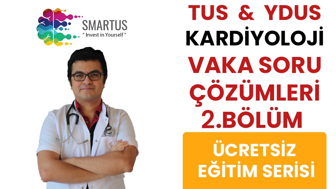 TUS KARDİYOLOJİ VAKA SORU ÇÖZÜMLERİ - TUS VİDEOLARI - YDUS HAZIRLIK EĞİTİMLERİ 2. BÖLÜM