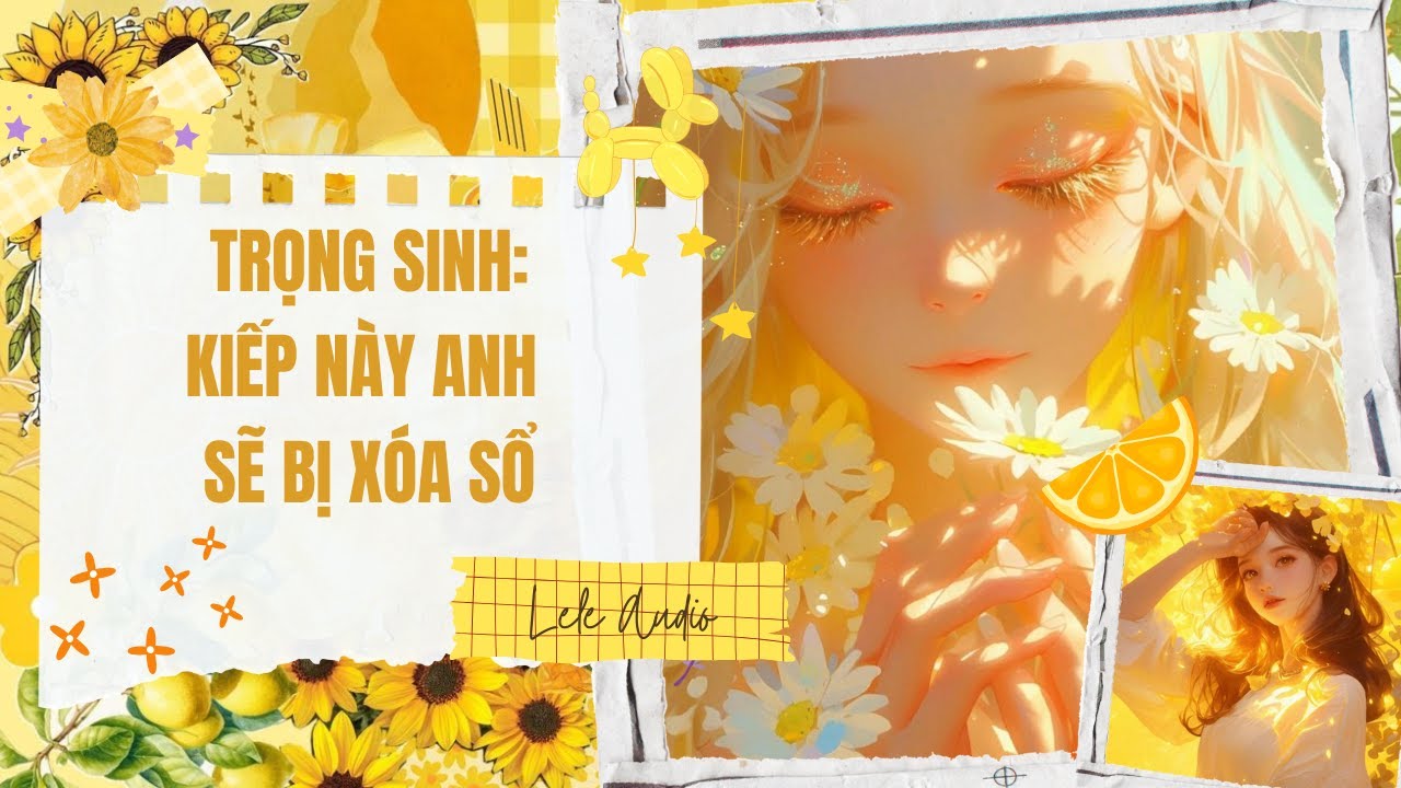 [TRUYỆN AUDIO] [FULL] TRỌNG SINH: KIẾP NÀY ANH SẼ BỊ XOÁ SỔ || Lele Audio