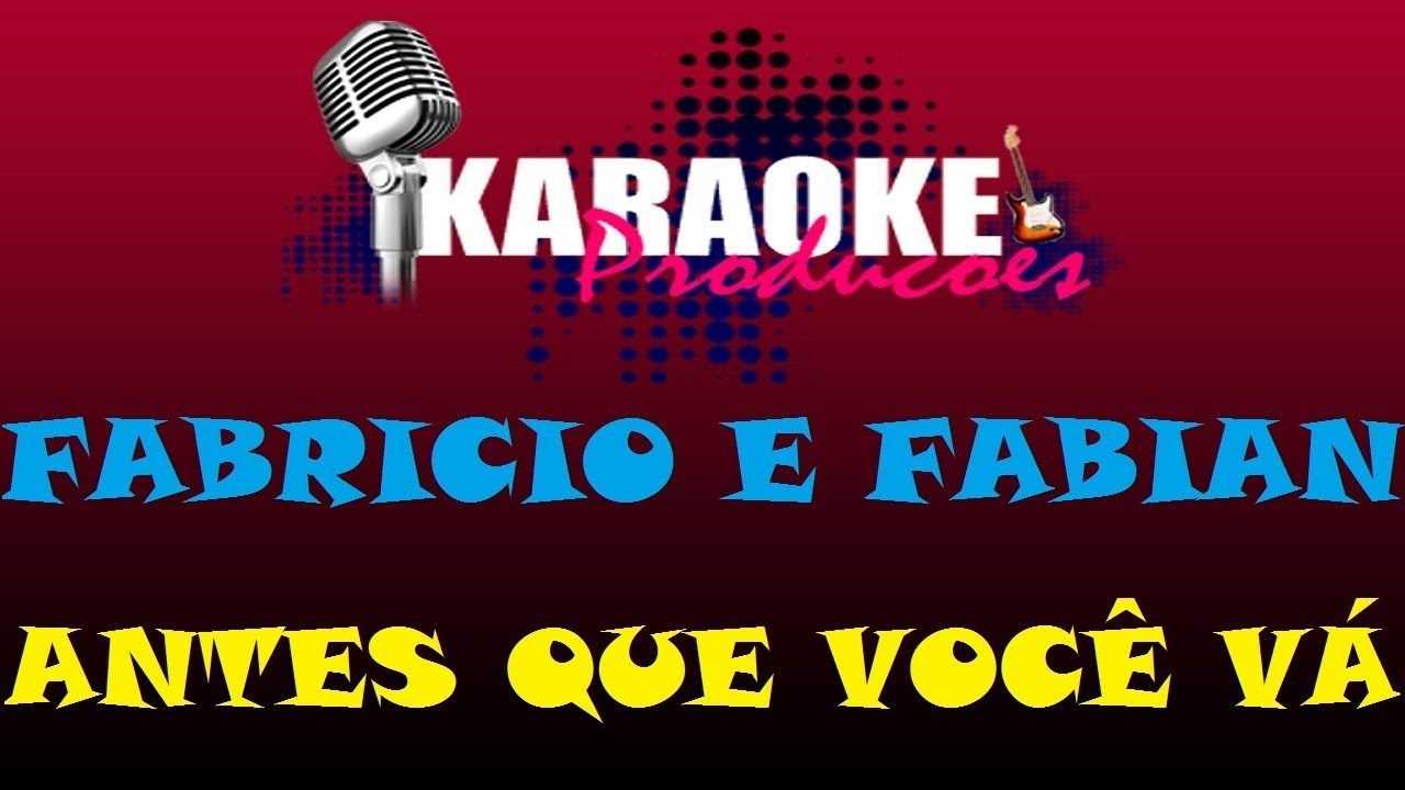 FABRICIO E FABIAN - ANTES QUE VOCÊ VÁ ( KARAOKE )