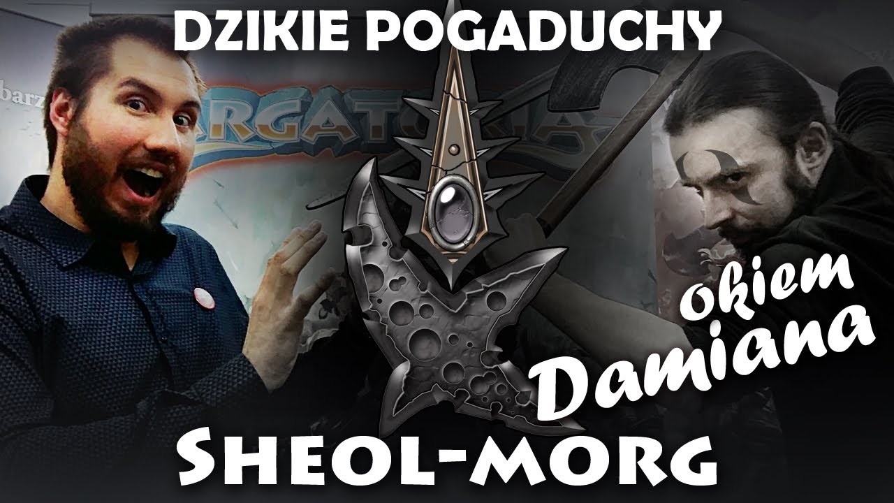 Dzikie Pogaduchy: Sheol-morg okiem Damiana | Argatoria