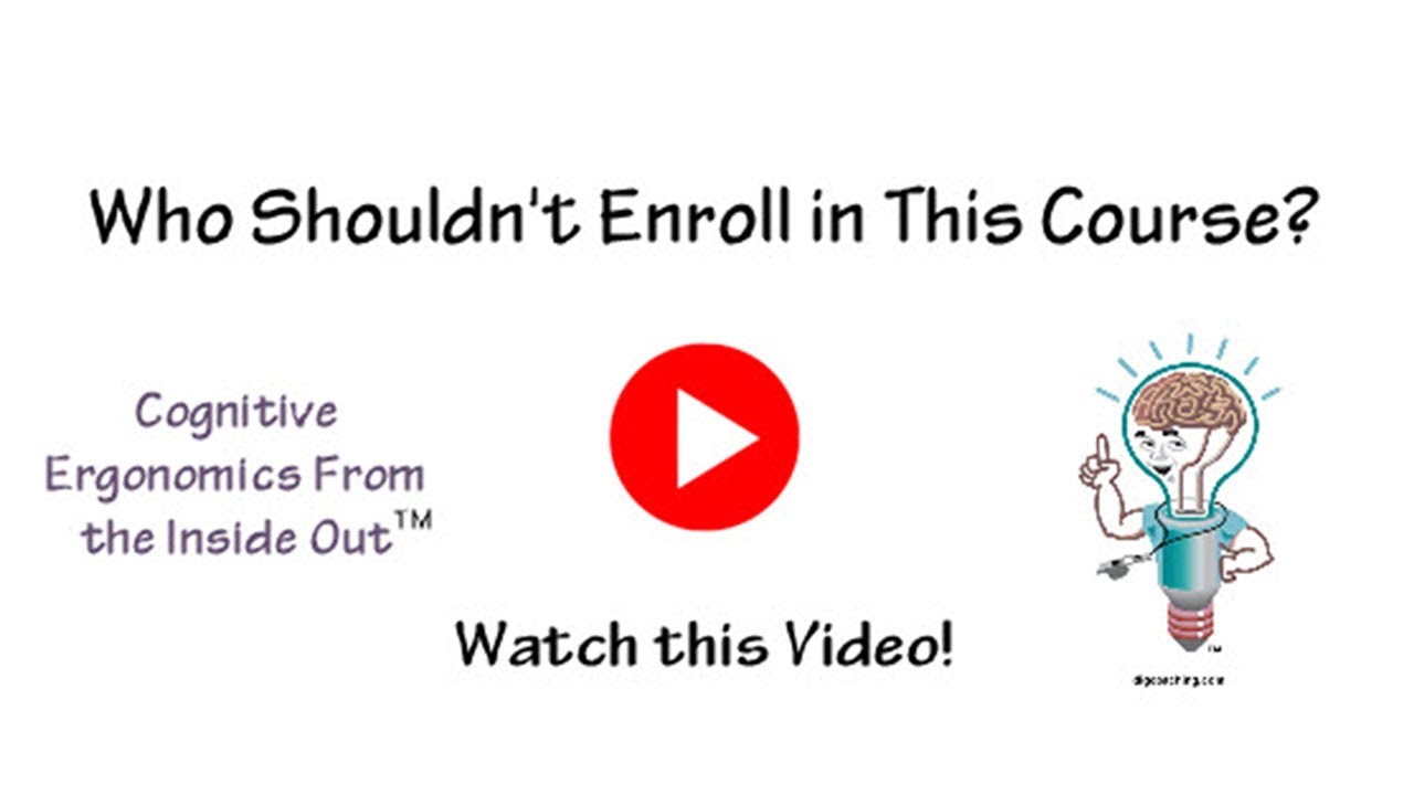 Who Shouldn't Enroll in Cognitive Ergonomics From the Inside Out