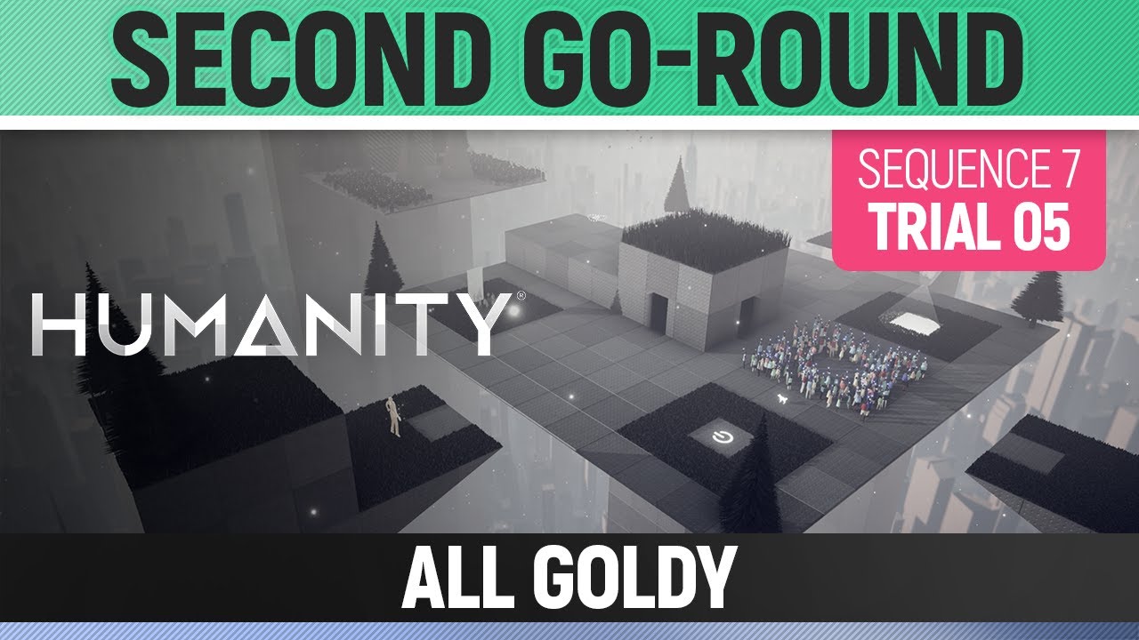 Humanity - All Goldy - Second Go-Round - Sequence 07 - Trial 05