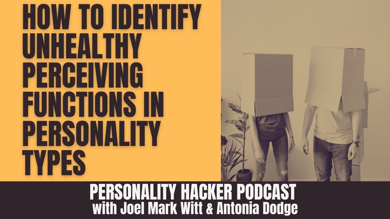 How To Identify Unhealthy Perceiving Functions In Personality Types | PersonalityHacker.com