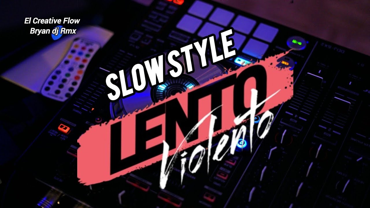 MIX LENTOS VIOLENTO 2025 SLOW STYLE EL CREATIVE FLOW BRYAN DJ RMX
