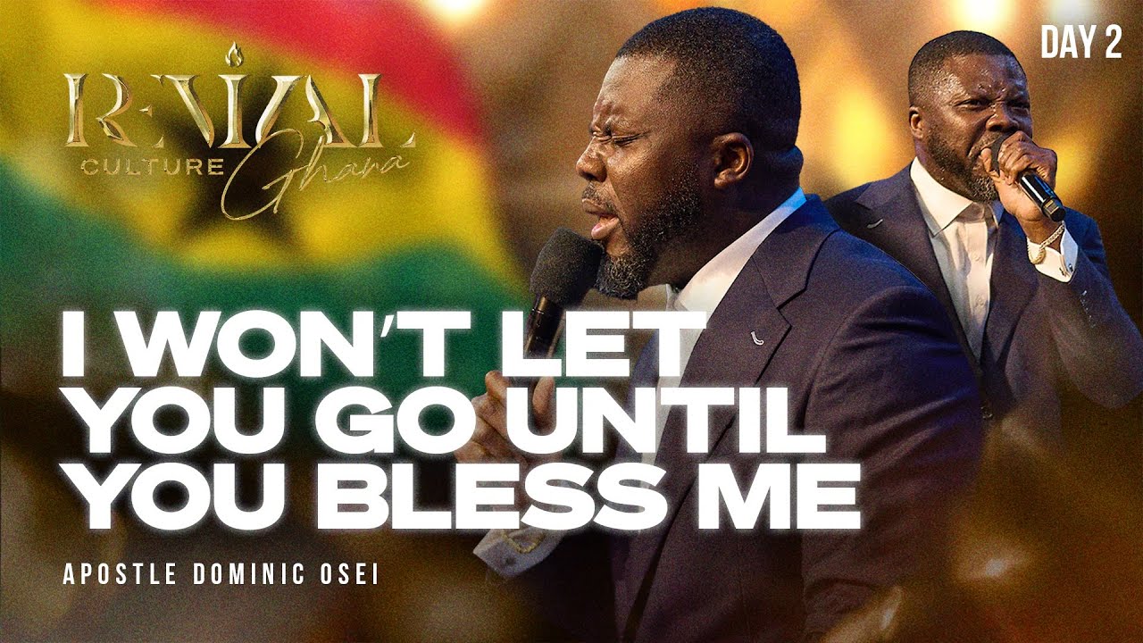 I WON’T LET YOU GO UNTIL YOU BLESS ME | APOSTLE DOMINIC OSEI | REVIVAL CULTURE GHANA 2025 | DAY 2 |