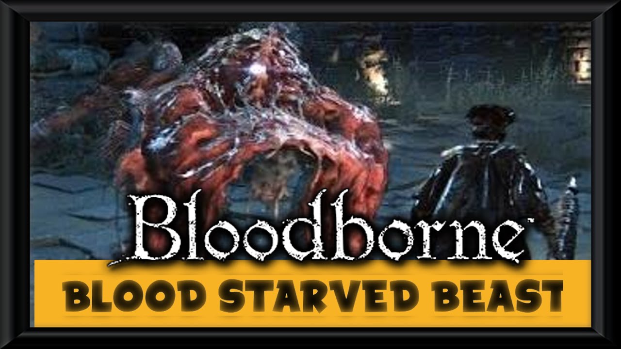 Bloodborne Boss Guide: How to Easily Beat the Blood-Starved Beast