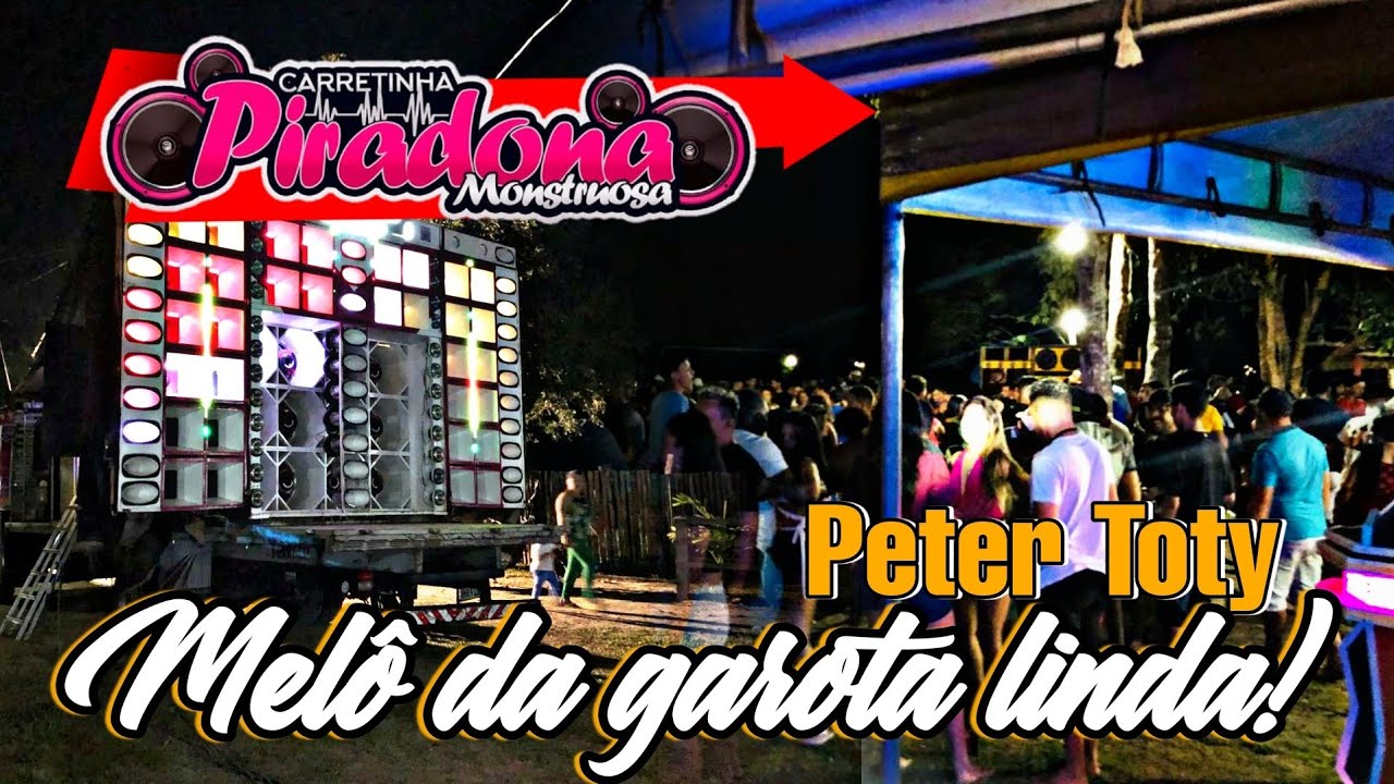 Melô da garota linda -Peter Toty/ carretinha Piradona Monstruosa- Pov.Olho dgua -ANAJATUBA